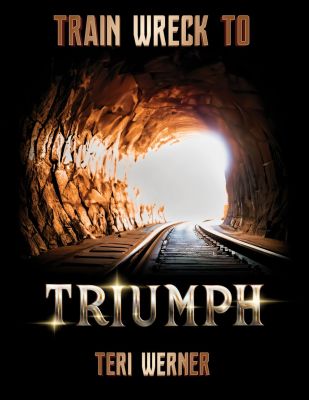Train Wreck to Triumph: Healing Guide and Journal Combined to Turn Your Derailments into Destiny